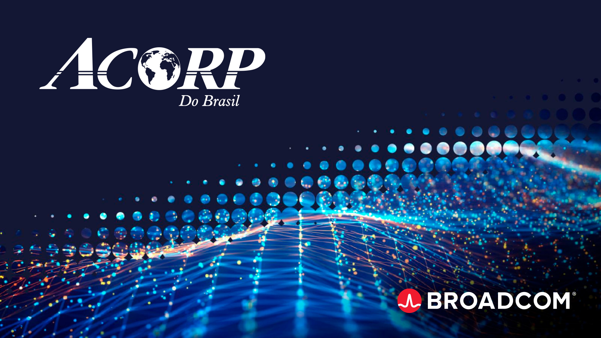 Acorp do Brasil Reforça Sua Parceria Estratégica com a Broadcom